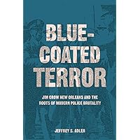 Bluecoated Terror: Jim Crow New Orleans and the Roots of Modern Police Brutality Bluecoated Terror: Jim Crow New Orleans and the Roots of Modern Police Brutality Paperback Audible Audiobook Kindle Hardcover