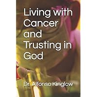 Living with Cancer and Trusting in God Living with Cancer and Trusting in God Paperback