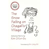 The Snow Falling on Chagall's Village: Selected Poems by Kim Ch'un-Su (Cornell East Asia Series) (Cornell East Asia Series, 93) The Snow Falling on Chagall's Village: Selected Poems by Kim Ch'un-Su (Cornell East Asia Series) (Cornell East Asia Series, 93) Paperback Hardcover