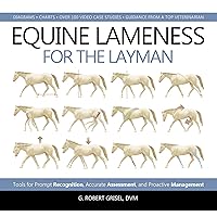 Equine Lameness for the Layman: Tools for Prompt Recognition, Accurate Assessment, and Proactive Management Equine Lameness for the Layman: Tools for Prompt Recognition, Accurate Assessment, and Proactive Management Hardcover Kindle