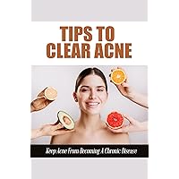 Tips To Clear Acne: Keep Acne From Becoming A Chronic Disease