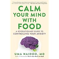 Calm Your Mind with Food: A Revolutionary Guide to Controlling Your Anxiety Calm Your Mind with Food: A Revolutionary Guide to Controlling Your Anxiety Audible Audiobook Hardcover Kindle Paperback Audio CD
