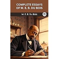 Complete Essays of W. E. B. du Bois (Grapevine edition) Complete Essays of W. E. B. du Bois (Grapevine edition) Kindle