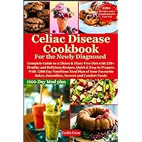 Celiac Disease Cookbook For the Newly Diagnosed: Complete Guide to a Gluten & Diary Free Diet with 220+ Healthy and Delicious Recipes Quick & Easy to ... Bakes Smoothies, Dessert and Comfort Food Celiac Disease Cookbook For the Newly Diagnosed: Complete Guide to a Gluten & Diary Free Diet with 220+ Healthy and Delicious Recipes Quick & Easy to ... Bakes Smoothies, Dessert and Comfort Food Paperback Kindle
