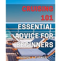 Cruising 101: Essential Advice for Beginners: Take the Wheel: Your Ultimate Guide to Smooth Sailing and Serene Seas