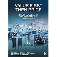 Value First, Then Price: Building Value-Based Pricing Strategies Value First, Then Price: Building Value-Based Pricing Strategies Kindle Paperback Hardcover