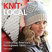 Knit Local: Celebrating America's Homegrown Yarns Knit Local: Celebrating America's Homegrown Yarns Paperback