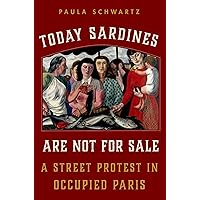 Today Sardines Are Not for Sale: A Street Protest in Occupied Paris Today Sardines Are Not for Sale: A Street Protest in Occupied Paris Kindle Hardcover Paperback