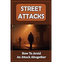 Street Attacks: How To Avoid An Attack Altogether