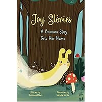 Joy Stories; a Banana Slug Gets Her Name: A Banana Slug Gets Her Name: A Banana Slug Gets Her Name Joy Stories; a Banana Slug Gets Her Name: A Banana Slug Gets Her Name: A Banana Slug Gets Her Name Kindle