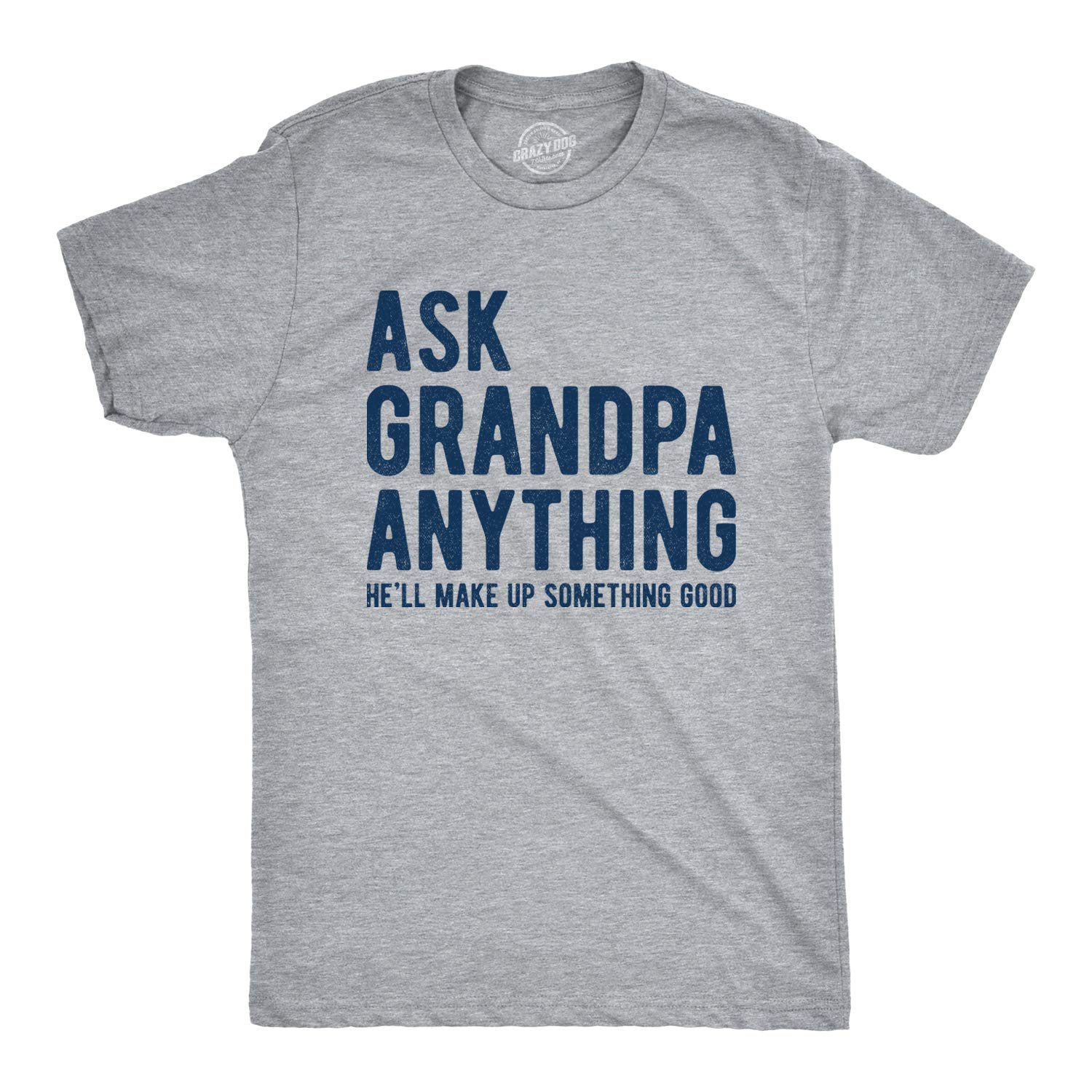Mens Ask Grandpa Anything He'll Make Up Something Good Tshirt Funny Fathers Day Tee