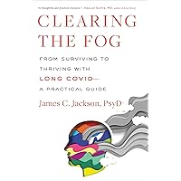 Clearing the Fog: From Surviving to Thriving with Long Covid―A Practical Guide Clearing the Fog: From Surviving to Thriving with Long Covid―A Practical Guide Hardcover Audible Audiobook Kindle Audio CD