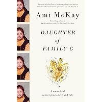 Daughter of Family G: A Memoir of Cancer Genes, Love and Fate Daughter of Family G: A Memoir of Cancer Genes, Love and Fate Hardcover Kindle Audible Audiobook Paperback