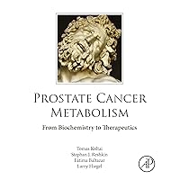 Prostate Cancer Metabolism: From Biochemistry to Therapeutics Prostate Cancer Metabolism: From Biochemistry to Therapeutics Kindle Paperback