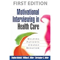 Motivational Interviewing in Health Care: Helping Patients Change Behavior (Applications of Motivational Interviewing) Motivational Interviewing in Health Care: Helping Patients Change Behavior (Applications of Motivational Interviewing) Paperback Hardcover