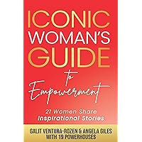 Iconic Woman's Guide to Empowerment: 21 Women Share Inspirational Stories Iconic Woman's Guide to Empowerment: 21 Women Share Inspirational Stories Kindle Paperback