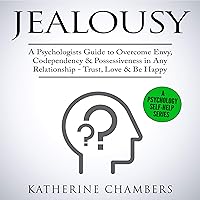 Jealousy: A Psychologist’s Guide to Overcome Envy, Codependency & Possessiveness in Any Relationship - Trust, Love & Be Happy: Psychology Self-Help, Book 10 Jealousy: A Psychologist’s Guide to Overcome Envy, Codependency & Possessiveness in Any Relationship - Trust, Love & Be Happy: Psychology Self-Help, Book 10 Audible Audiobook Paperback Kindle