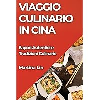 Viaggio Culinario in Cina: Sapori Autentici e Tradizioni Culinarie (Italian Edition)