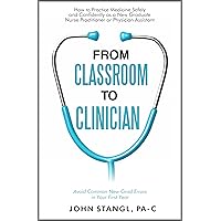 From Classroom to Clinician: How to Practice Medicine Safely and Confidently as a New Graduate Nurse Practitioner or Physician Assistant