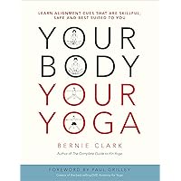 Your Body, Your Yoga: Learn Alignment Cues That Are Skillful, Safe, and Best Suited To You Your Body, Your Yoga: Learn Alignment Cues That Are Skillful, Safe, and Best Suited To You Paperback Kindle