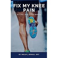 Fix My Knee Pain : So I Don't Have To Stop Running Fix My Knee Pain : So I Don't Have To Stop Running Kindle