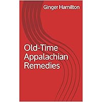 Old-Time Appalachian Remedies Old-Time Appalachian Remedies Kindle