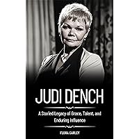 JUDI DENCH: A Storied Legacy of Grace, Talent, and Enduring Influence JUDI DENCH: A Storied Legacy of Grace, Talent, and Enduring Influence Kindle Paperback