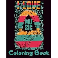 I Love Music Coloring Book: Cool Music Themed Coloring Book for Adults for Relaxation and Stress Relief - Unique Gift for Music Lovers Men & Women