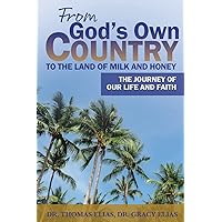 From God's Own Country to the Land of Milk and Honey: The Journey of Our Life and Faith From God's Own Country to the Land of Milk and Honey: The Journey of Our Life and Faith Paperback Kindle