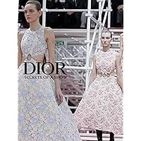 Dior: secrets of a show
