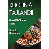 Kuchnia Tajlandii: Smaki Królestwa Siam (Polish Edition)