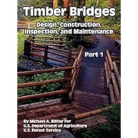 Timber Bridges: Design, Construction, Inspection, And Maintenance (Volume 1) Timber Bridges: Design, Construction, Inspection, And Maintenance (Volume 1) Paperback