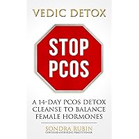 VEDIC DETOX: STOP PCOS: A 14-Day PCOS Detox Cleanse to Balance Female Hormones VEDIC DETOX: STOP PCOS: A 14-Day PCOS Detox Cleanse to Balance Female Hormones Kindle Paperback