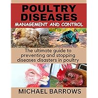 Poultry Diseases Management and Control: The ultimate guide to preventing and controlling poultry diseases Poultry Diseases Management and Control: The ultimate guide to preventing and controlling poultry diseases Paperback Kindle Hardcover