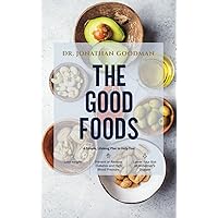 The Good Foods: A Simple Lifelong Plan to Help You: Lose Weight, Prevent or Reverse Diabetes and High Blood Pressure, and Lower Your Risk of Alzheimer's Disease The Good Foods: A Simple Lifelong Plan to Help You: Lose Weight, Prevent or Reverse Diabetes and High Blood Pressure, and Lower Your Risk of Alzheimer's Disease Paperback Kindle