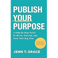 Publish Your Purpose: A Step-By-Step Guide to Write, Publish, and Grow Your Big Idea Publish Your Purpose: A Step-By-Step Guide to Write, Publish, and Grow Your Big Idea Kindle Paperback Audible Audiobook