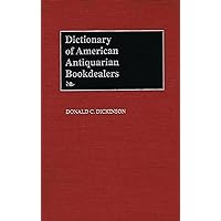 Dictionary of American Antiquarian Bookdealers Dictionary of American Antiquarian Bookdealers Hardcover