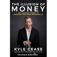 The Illusion of Money: Why Chasing Money Is Stopping You from Receiving It The Illusion of Money: Why Chasing Money Is Stopping You from Receiving It Kindle Audible Audiobook Paperback Hardcover Audio CD