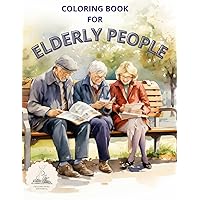 COLORING BOOK FOR ELDERLY PEOPLE: COLORING BOOK FOR SENIORS, LARGE PRINT, EASY COLOR