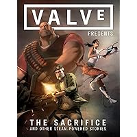 Valve Presents: The Sacrifice and Other Steam-Powered Stories Volume 1 Valve Presents: The Sacrifice and Other Steam-Powered Stories Volume 1 Hardcover Kindle