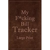 My F*cking Bill Tracker Large Print: Expense Notebook, Bill Payment Checklist, Monthly Expense Log