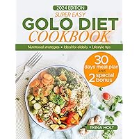 Super Easy Golo Diet Cookbook: Embrace vitality after 50 with expert nutrition tips and delicious recipes tailored for aging with health and energy. Unlock the secret to a vibrant, fulfilling life