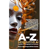 The A to Z of Generative AI: A Guide to Leveraging AI for Business The A to Z of Generative AI: A Guide to Leveraging AI for Business Kindle Paperback Hardcover