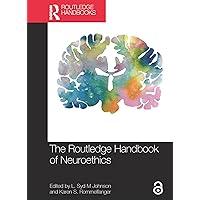 The Routledge Handbook of Neuroethics (Routledge Handbooks in Applied Ethics) The Routledge Handbook of Neuroethics (Routledge Handbooks in Applied Ethics) Paperback Kindle Hardcover
