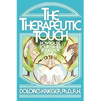 The Therapeutic Touch: How to Use Your Hands to Help or to Heal The Therapeutic Touch: How to Use Your Hands to Help or to Heal Paperback Hardcover