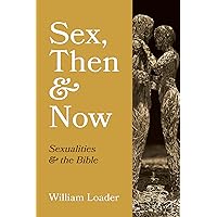 Sex, Then and Now: Sexualities and the Bible Sex, Then and Now: Sexualities and the Bible Paperback Kindle Hardcover