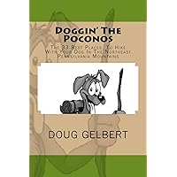 Doggin' The Poconos: The 33 Best Places To Hike With Your Dog In The Northeast Pennsylvania Mountains (Hike With Your Dog Guidebooks) Doggin' The Poconos: The 33 Best Places To Hike With Your Dog In The Northeast Pennsylvania Mountains (Hike With Your Dog Guidebooks) Kindle Paperback