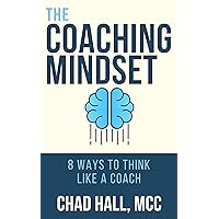 The Coaching Mindset: 8 Ways to Think Like a Coach The Coaching Mindset: 8 Ways to Think Like a Coach Kindle