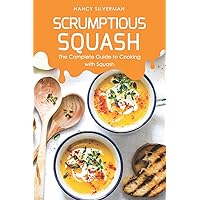 Scrumptious Squash: The Complete Guide to Cooking with Squash Scrumptious Squash: The Complete Guide to Cooking with Squash Paperback