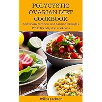 POLYCYSTIC OVARIAN SYNDROME DIET BOOK: An Ultimate guide In Achieving Wellness, Metabolic Health and Hormonal Balance through a PCOS-Friendly Diet, And Lifestyle to Boost Fertility. POLYCYSTIC OVARIAN SYNDROME DIET BOOK: An Ultimate guide In Achieving Wellness, Metabolic Health and Hormonal Balance through a PCOS-Friendly Diet, And Lifestyle to Boost Fertility. Kindle Hardcover Paperback